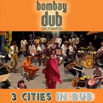Bombay Dub Orchestra - 3 Cities In Dub (2009)