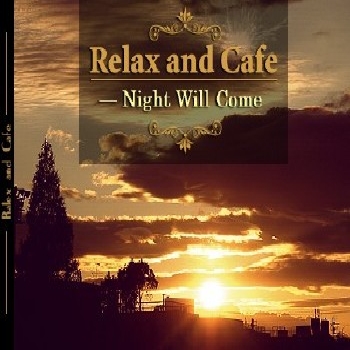 Relax and Cafe - Night Will Come (2009)