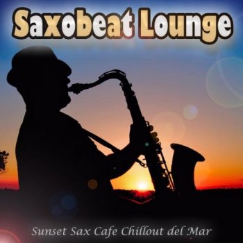 Saxobeat Lounge (Sunset Sax Cafe Chillout Del Mar) (2011)