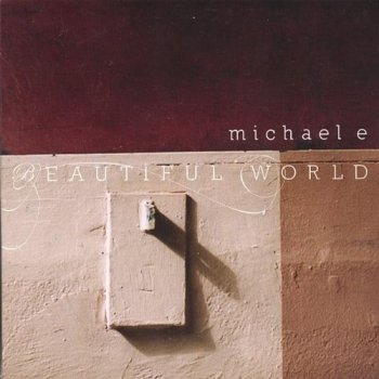 Michael E - Beautiful World (2007)