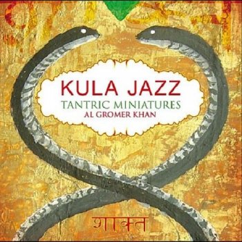 Al Gromer Khan - Kula Jazz - Tantric Miniatures (2012)