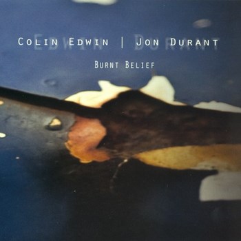 Jon Durant & Colin Edwin - Burnt Belief (2012)