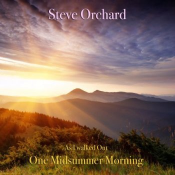 Steve Orchard - As I Walked out One Midsummer Morning (2013)