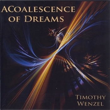 Timothy Wenzel - A Coalescence of Dreams (2012)