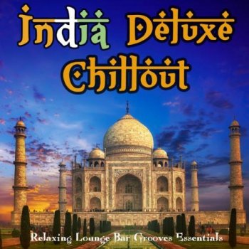 India Deluxe Chillout - Relaxing Lounge Bar Grooves Essentials (2013)