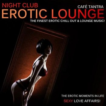 Cafe Tantra - Cafe Tantra - Night Club Erotic Lounge Vol.2 - Sexy Love Affairs (2013)
