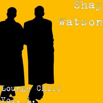 Shay Watson - Lounge Chill Vol. 1 (2013)