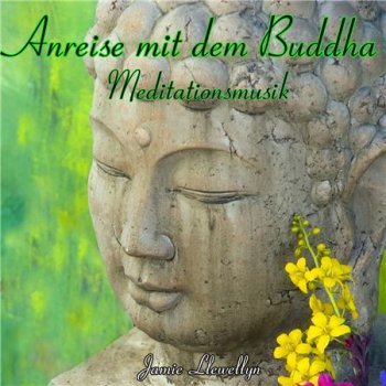Jamie Llewellyn - Anreise mit dem Buddha: Meditationsmusik (2015)