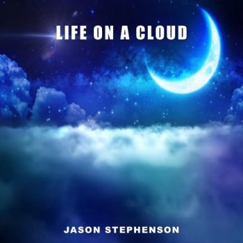 Jason Stephenson - Life on a Cloud (2020)