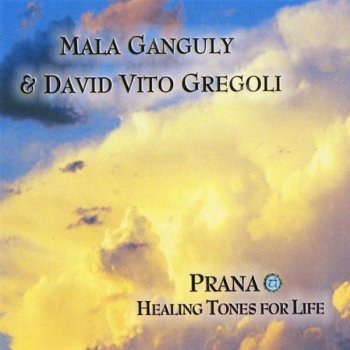 Mala Ganguly & David Vito Gregoli - Prana. Healing Tones for Life (2009)