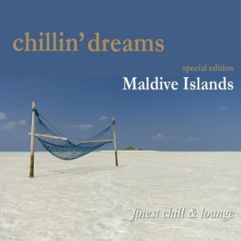 Chillin' Dreams Maldive Islands: Finest Chill & Lounge (2010)