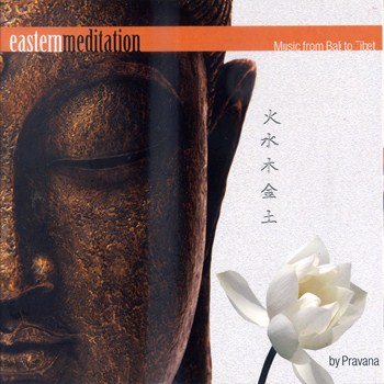 Pravana - Eastern Meditation, Music From Bali To Tibet (2009)