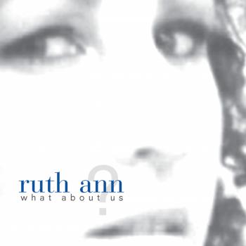 Ruth Ann - What About Us (2007)