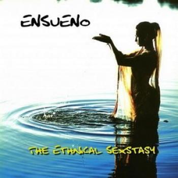 Ensueno - The Ethnical Sexstasy (2009)