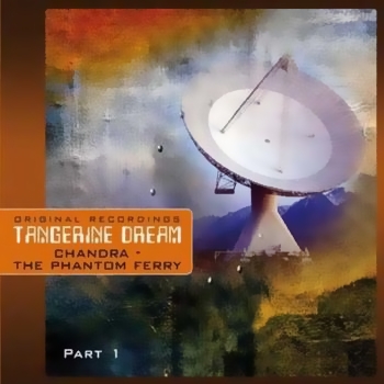 Tangerine Dream - Chandra.The Phantom Ferry / Part 1 (2009)