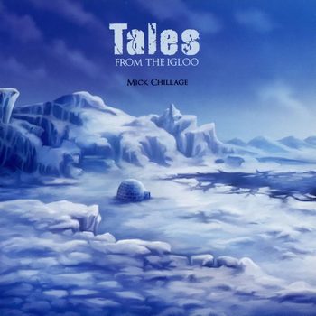 Mick Chillage - Tales From The Igloo (2009)