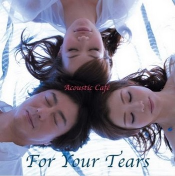 Acoustic Cafe - For Your Tears (2009)