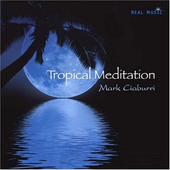Mark Ciaburri - Tropical Meditation (2007)