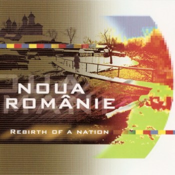 Noua Romanie ~ Rebirth of a Nation (2001)