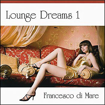 Francesco Di Mare - Lounge Dreams 1 (2010)