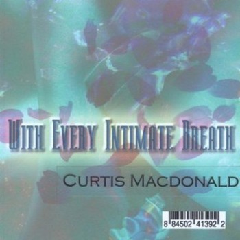 Curtis Macdonald - With Every Intimate Breath (2010)