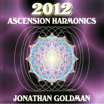 Jonathan Goldman - 2012 Ascension Harmonics (2008)