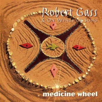 Robert Gass & On Wings Of Song - Medicine Wheel (1996)