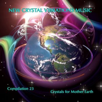 New Crystal Vibrations Music - 23 Crystals for Mother Earth (2011)