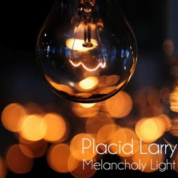Placid Larry - Melancholy Light (2012)