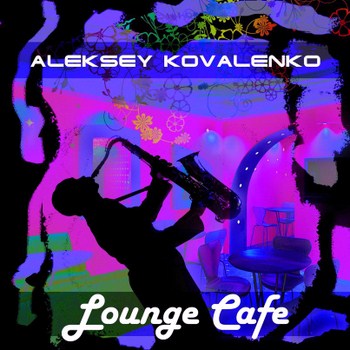 Aleksey Kovalenko - Lounge Cafe (2012)