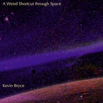 Kevin Bryce - A Weird Shortcut Through Space (2012)