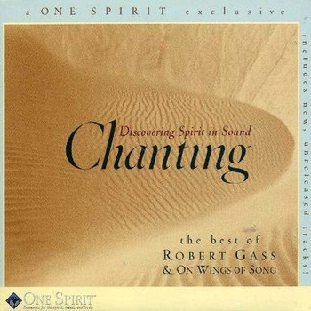 Robert Gass & On Wings of Song - Discovering Spirit In Sound: Chanting (1999)