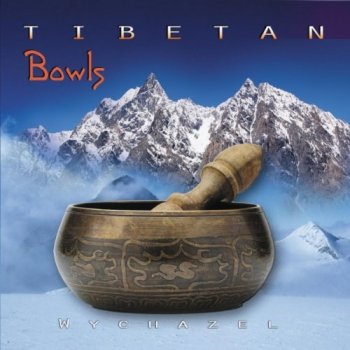 Wychazel - Tibetan Bowls (2010)