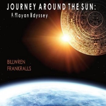 Bill Wren & Frank Ralls - Journey Around The Sun: A Mayan Odyssey (2001)