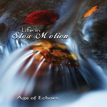 Age Of Echoes – Life In Slow Motion (2012)