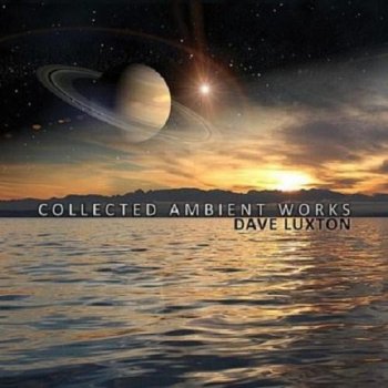 Dave Luxton - Collected Ambient Works (2012)