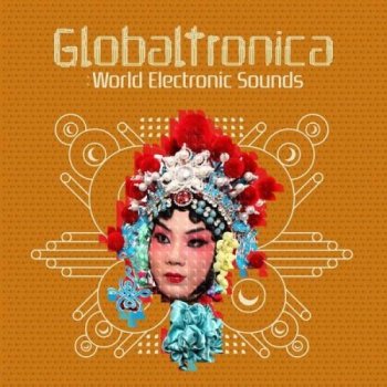 Globaltronica: World Electronic Sounds (2012)