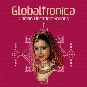 Globaltronica. Indian Electronic Sounds (2013)