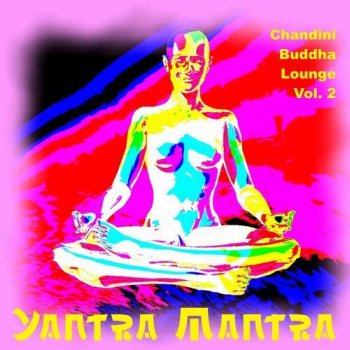 Yantra Mantra - Chandini Buddha Lounge, Vol. 2 (2013)