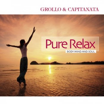 Grollo & Capitanata - Pure Relax. Body Mind and Soul (2012)