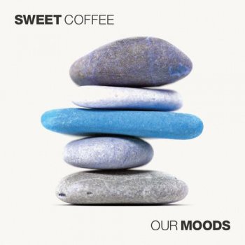 Sweet Coffee - Our Moods (2013)