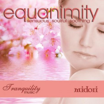 Midori - Equanimity: Sensuous Soulful Soothing (2013)