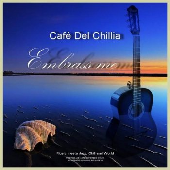 Caf&#233; Del Chillia - Embrass Me (2013)
