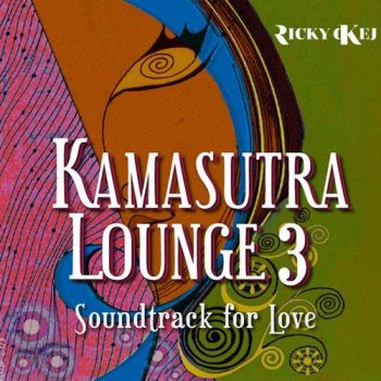 Ricky Kej - Kamasutra Lounge 3: Soundtrack for Love (2013)