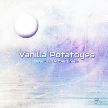 Vanilla Potatoyes - I Want to Be Your Dream (2013)