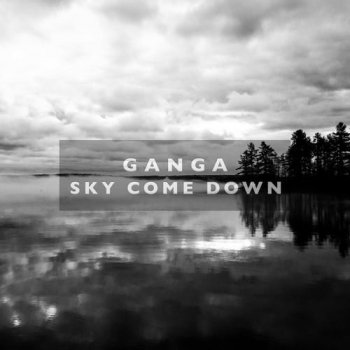 Ganga - Sky Come Down (2013)