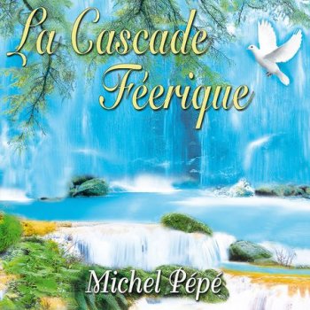Michel Pepe - La Cascade Feerique (2013)