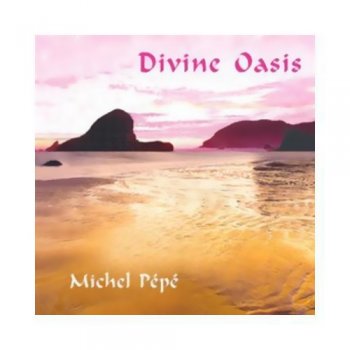 Michel Pepe - Divine Oasis (2003)