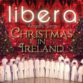 Libera - Angels Sing: Christmas in Ireland (2013)