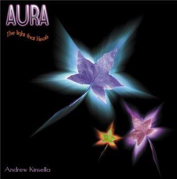 Andrew Kinsella - Aura - The Light That Heals (2014)
